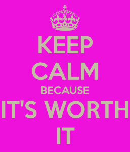 keep-calm-because-its-worth-it-2