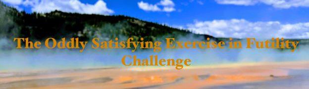 The Oddly Satisfying Exercise in Futility Challenge